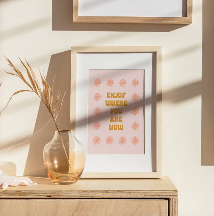 'Enjoy Where You Are Now' Art Print