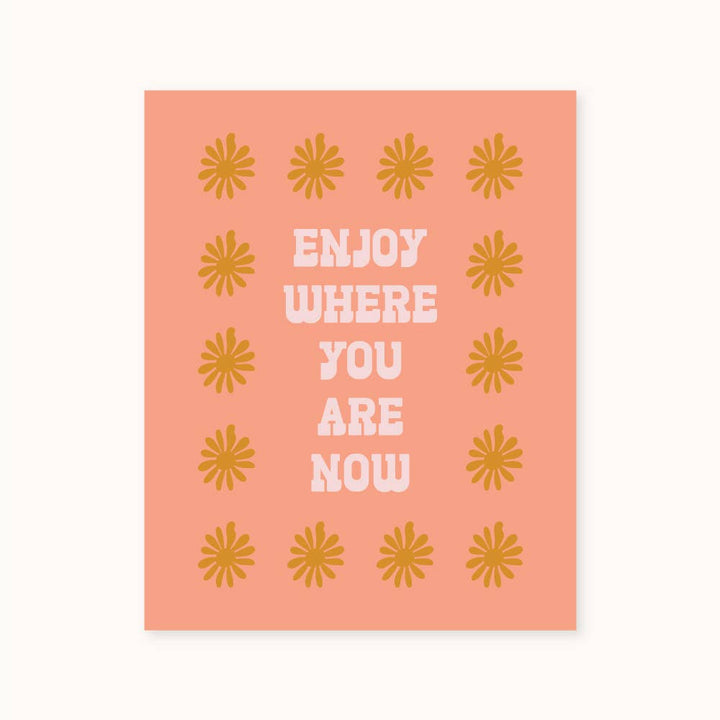 'Enjoy Where You Are Now' Art Print